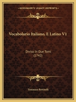 Vocabolario Italiano, E Latino V1: Diviso In Due Tomi (1742) 1166339114 Book Cover