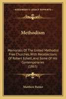 Methodism: Memorials Of The United Methodist Free Churches, With Recollections Of Robert Eckett, And Some Of His Contemporaries 1146819447 Book Cover