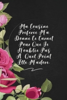 Ma Cousine Préférée M'a Donné Ce Carnet Pour Que Je N'oublie Pas À Quel Point Elle M'adore.: envoyez-le comme cadeau à la personne qui vous vient à l'esprit, il/elle va l'adorer! 1653370963 Book Cover