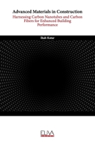 Advanced Materials in Construction: Harnessing Carbon Nanotubes and Carbon Fibers for Enhanced Building Performance 9999312500 Book Cover