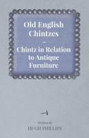 Old English Chintzes - Chintz in Relation to Antique Furniture 1447444388 Book Cover