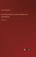 Der Große Kurfürst Friedrich Wilhelm von Brandenburg: Dritter Teil 1147500606 Book Cover