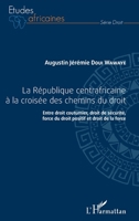 République centrafricaine à la croisée des chemins du droit (La): Entre droit coutumier, droit de sécurité, force du droit positif et droit de la force (Études Africaines) (French Edition) 2343114250 Book Cover