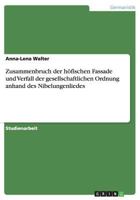 Zusammenbruch Der Hofischen Fassade Und Verfall Der Gesellschaftlichen Ordnung Anhand Des Nibelungenliedes 3656585229 Book Cover