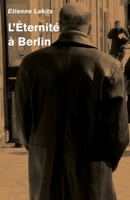 L'Éternité à Berlin (French Edition) B0C32YKZ4S Book Cover