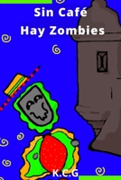 Sin Café Hay Zombies (Spanish Version) B0B5NP9Z5Z Book Cover