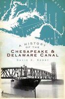 A History of the Chesapeake & Delaware Canal 1596298642 Book Cover