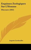 Esquisses Zoologiques Sur L'Homme: Discours (1842) 1160090416 Book Cover
