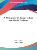 A Bibliography Of Andrew Jackson And Martin Van Buren 1432521748 Book Cover