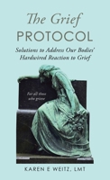 The Grief Protocol: Solutions to Address Our Bodies' Hardwired Reaction to Grief B0FQK3WZ3F Book Cover
