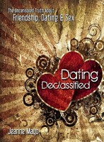 Dating Declassified: The Uncensored Truth About Friendship, Dating and Sex 1606830015 Book Cover