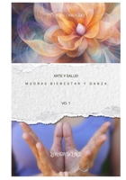 Mudras Bienestar y Danza vol. 1: Arte y salud B0C12528TM Book Cover