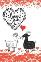 Love You: Romantic Notebook Card for Goat Lovers | Valentine Present | Loved One | Friend Co-Worker (Romantic Journals and Coloring Books for Adults and Kids) 1660132061 Book Cover