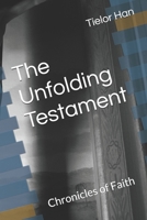 The Unfolding Testament: Chronicles of Faith B0FGDZHJ9T Book Cover