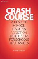 Crash Course: A Head of School, His Son's Addiction, and Lessons for Schools and Families 1484848659 Book Cover