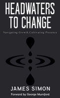 Headwaters to Change: Navigating Growth, Cultivating Presence 1738313905 Book Cover