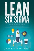 Lean Six Sigma: The Ultimate Advanced Guide to Learn & Master Lean Six Sigma 1647710316 Book Cover