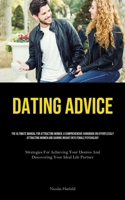 Dating Advice: The Ultimate Manual For Attracting Women: A Comprehensive Handbook On Effortlessly Attracting Women And Gaining Insight Into Female ... And Discovering Your Ideal Life Partner) 1835735053 Book Cover