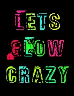 Lets Glow Crazy: The Perfect 2020 Rave and Disco Planner (Funny Glow and Neon Gifts) 1699229767 Book Cover