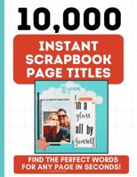 10,000 Instant Scrapbook Page Titles: Find The Perfect Words For Any Scrapbook Page In Seconds! 0645664138 Book Cover