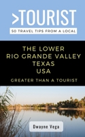 Greater Than a Tourist- The Lower Rio Grande Valley Texas USA: 50 Travel Tips from a Local B08XZ42XKR Book Cover
