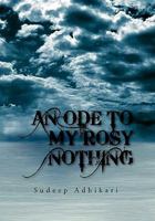 An Ode to My Rosy Nothing 1453585710 Book Cover