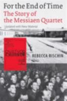 For the End of Time: The Story of the Messiaen Quartet 0801441366 Book Cover