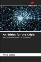 An Ethics for the Crisis: What is Most Valuable in Life is Life Itself 6207034597 Book Cover
