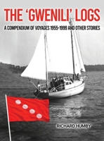 The 'Gwenili' Logs: A compendium of voyages 1955-1999 and other stories 1965190162 Book Cover