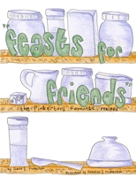 Feasts for Friends 1291254757 Book Cover
