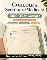 Concours Secrétaire Médicale : 1000 QCM Corrigés: Anatomie, terminologie médicale, accueil des patients, dossiers et confidentialité — révision ciblée pour le concours (French Edition) B0HCMGZM6D Book Cover