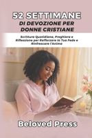 52 Settimane di Devozione per Donne Cristiane: Scrittura Quotidiana, Preghiera e Riflessione per Rafforzare la Tua Fede e Rinfrescare l’Anima (Italian Edition) B0FPXG8N2X Book Cover