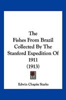 The Fishes From Brazil Collected By The Stanford Expedition Of 1911 1120880793 Book Cover