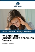 Wie Man Mit Jugendlicher Rebellion Umgeht (German Edition) 6205571145 Book Cover