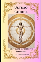 Codice Ultimo: Costruzione di un'Esercito Spirituale B0CQSLMRJM Book Cover