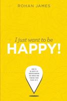 I Just Want To Be Happy! 1494395819 Book Cover