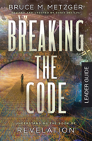 Breaking the Code Leader Guide Revised Edition: Understanding the Book of Revelation 1501881523 Book Cover