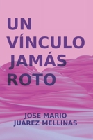 Un Vínculo Jamás Roto (Spanish Edition) B0DQHNK6L4 Book Cover