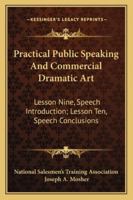 Practical Public Speaking and Commercial Dramatic Art: Lesson Nine, Speech Introduction; Lesson Ten, Speech Conclusions 1432627376 Book Cover