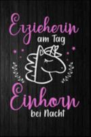 Erzieherin am Tag Einhorn bei Nacht: Erzieherin Einhorn Kindergarten Kinderkrippe Vorschule Tagesmutter Geschenk (6"x9") Punktraster Notizbuch zum Reinschreiben (German Edition) 1691163546 Book Cover