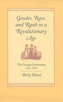 Gender, Race, and Rank in a Revolutionary Age: The Georgia Lowcountry, 1750-1820 (Georgia Southern University Jack N. & Addie D. Averitt Lecture, 9) 0820321834 Book Cover