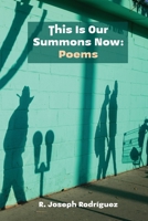 This Is Our Summons Now: Poems 1953447627 Book Cover