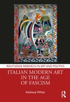Italian Modern Art in the Age of Fascism 0367196271 Book Cover