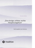 "Das einzige, schöne, rechte Hauptevangelium": Das Evangelium nach Johannes (German Edition) 3384327861 Book Cover