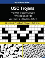 Usc Trojans Trivia Crossword Word Search Activity Puzzle Book: Greatest Football Players Edition 154673497X Book Cover