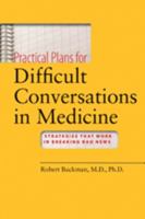 Practical Plans for Difficult Conversations in Medicine: Strategies That Work in Breaking Bad News 0801895588 Book Cover