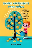 Dinero Inteligente para Niños: Aprende a ahorrar, invertir y hacer crecer tu dinero (Spanish Edition) B0F3V2LZ9Y Book Cover
