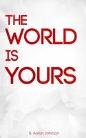 The World Is Yours B086L674Q8 Book Cover