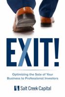 Exit!: Optimizing the Sale of Your Business to Professional Investors 1940612071 Book Cover