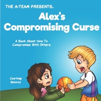 Alex's Compromising Curse: A Book About How To Compromise With Others 1546971947 Book Cover